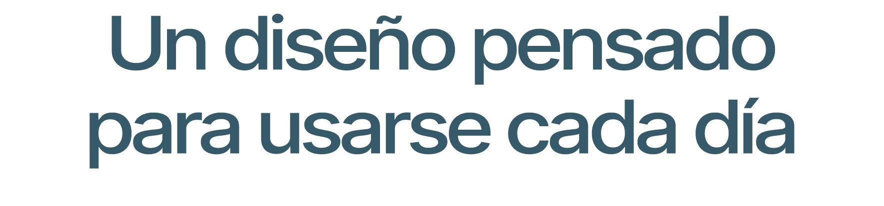 Un dise o pensado para usarse cada d a