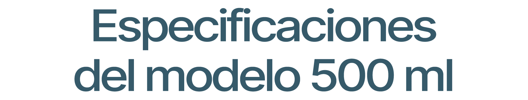 Especificaciones del modelo 500 ml
