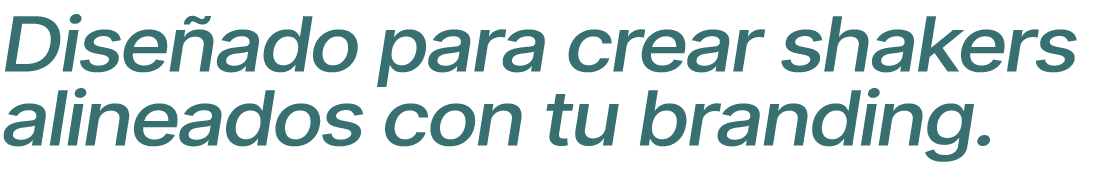 Dise ado para crear shakers alineados con tu branding.