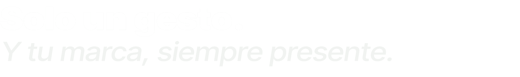 Solo un gesto. Y tu marca, siempre presente.