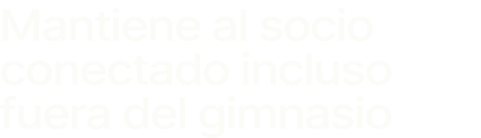 Mantiene al socio conectado incluso fuera del gimnasio