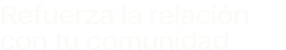 Refuerza la relaci n con tu comunidad