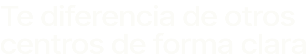 Te diferencia de otros centros de forma clara