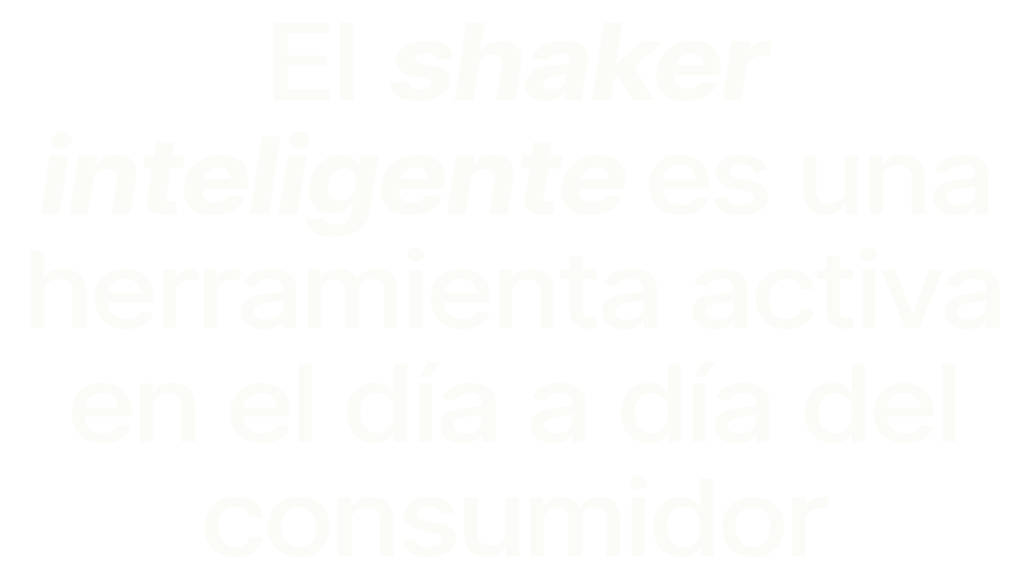 El shaker inteligente es una herramienta activa en el d a a d a del consumidor